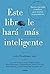 Este libro le hará más inteligente: Nuevos conceptos científicos para mejorar su pensamiento