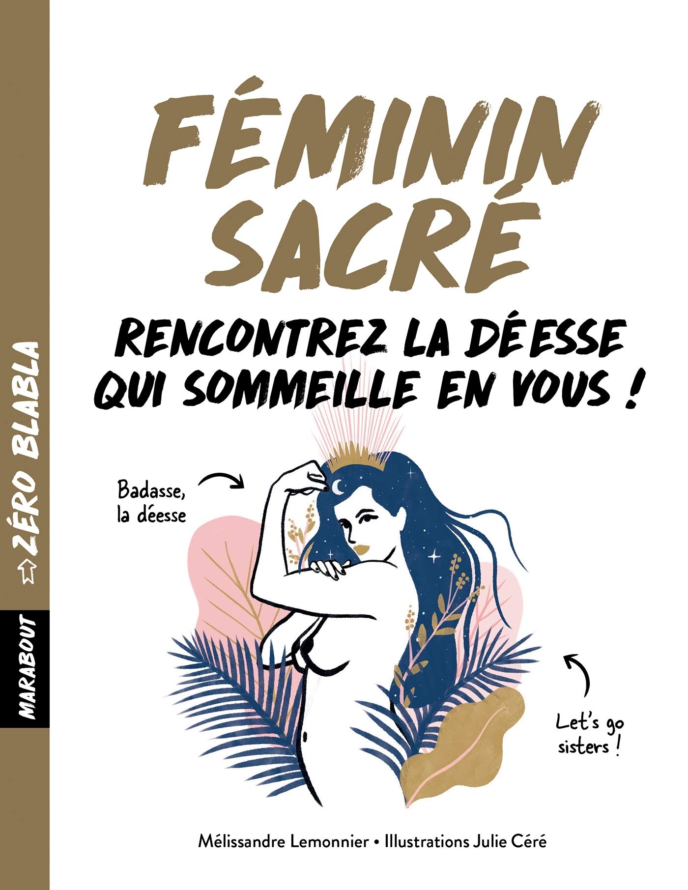 Zéro blabla : Féminin sacré : 1 mois pour vous réconcilier avec votre déesse intérieure (Hors collection-Santé)