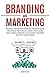 Branding and Marketing: Practical Step-by-Step Strategies on How to Build your Brand and Establish Brand Loyalty using Social Media Marketing to Gain ... Boost your Business (Marketing and Branding)