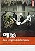 Atlas des empires coloniaux: XIXe - XXe siècles