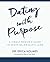 Dating with Purpose: A Single Woman's Guide to Escaping No Man's Land