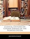 Clinical Lectures On Certain Diseases of the Nervous System