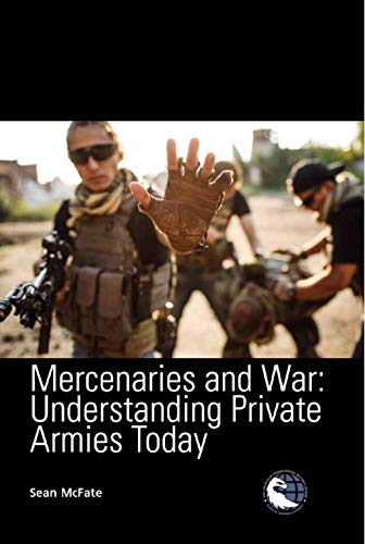 U.S Army: Mercenaries and War: Understanding Private Armies Today: Sean McFate (National Defense University Press)