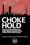 Choke Hold: The Fossil Fuel Industry's Fight Against Climate Policy, Science and Clean Energy