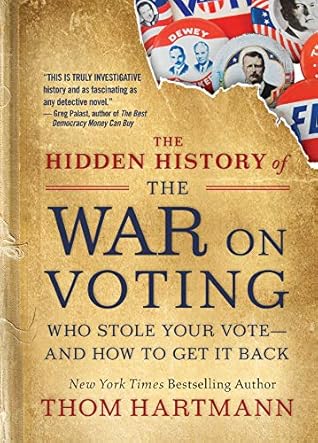 The Hidden History of the War on Voting: Who Stole Your Vote—and How To Get It Back