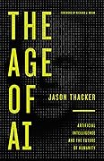 The Age of AI: Artificial Intelligence and the Future of Humanity