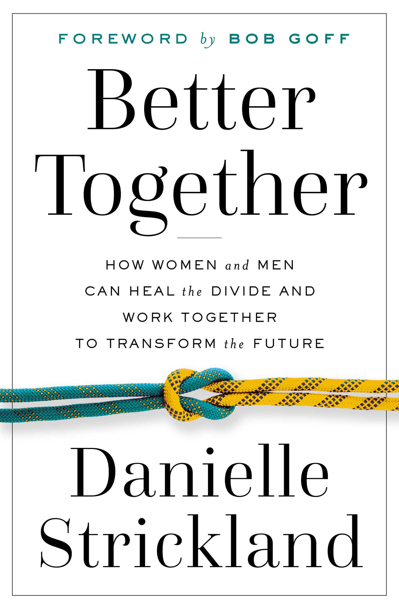 Better Together: How Women and Men Can Heal the Divide and Work Together to Transform the Future (Paperback)