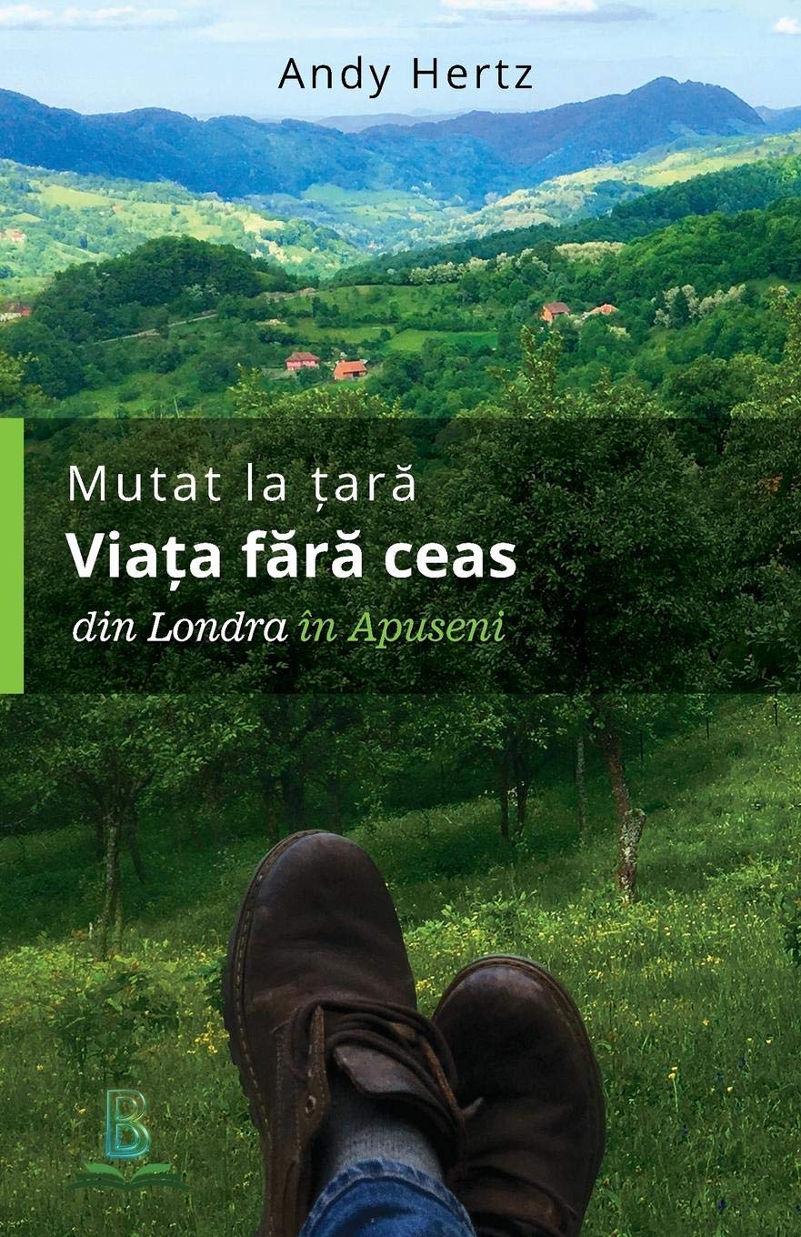 Mutat la țară - viața fără ceas. Din Londra în Apuseni