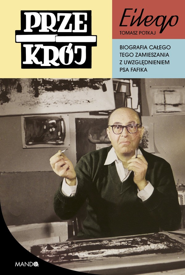 "Przekrój" Eilego. Biografia całego tego zamieszania z uwzględnieniem psa Fafika