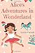 Alice's Adventures in Wonderland : Lewis Carroll: "Experience her Adventures with her in this strange world full of fun, mystery and adventures."