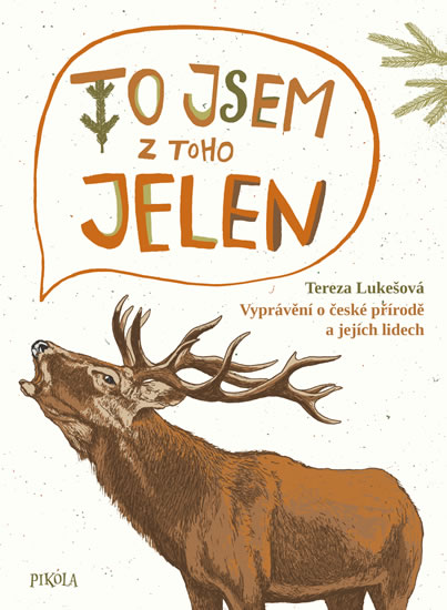 To jsem z toho jelen - Vyprávění o české přírodě a jejích lidech (Hardcover)