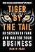 Tiger by the Tail: 99 Secre...