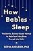 How Babies Sleep: The Gentle, Science-Based Method to Help Your Baby Sleep Through the Night