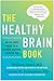 The Healthy Brain Book: An All-Ages Guide to a Calmer, Happier, Sharper You: A proven plan for managing anxiety, depression, and ADHD, and preventing and reversing dementia and Alzheimer's
