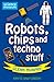 Robots, Chips and Techno Stuff (Science Museum)