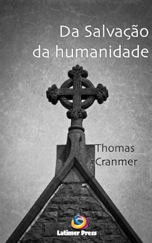 Da salvação da humanidade, somente por Cristo, Nosso Salvador, do pecado e da morte eterna (Homilias)