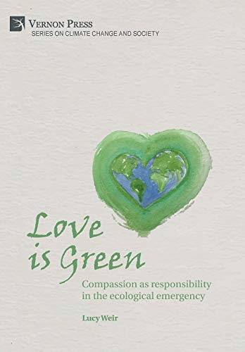 Love is Green: Compassion as responsibility in the ecological emergency (Climate Change and Society)