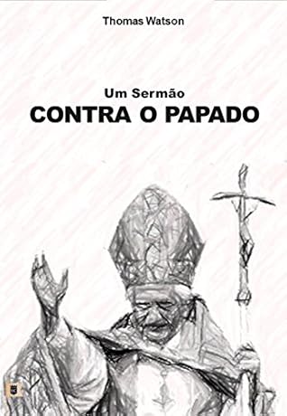 Um Sermão Contra o Papado, por Thomas Watson