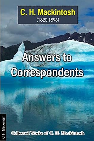 Answers to Correspondents (Collection of Writings by Charles Henry Mackintosh Book 6)