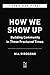 How We Show Up: Reclaiming Family, Friendship, and Community