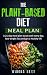 The Plant-based diet meal plan: A 21-Day Meal Plan To Eat Well Every Day, Lose Weight Fast And Get A Healthy Life