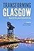 Transforming Glasgow by Keith Kintrea