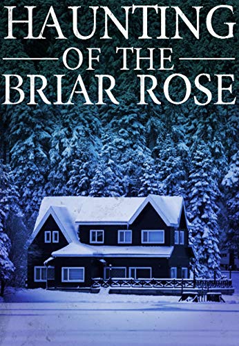 The Haunting of The Briar Rose (A Riveting Haunted House Mystery, #16)