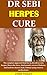 DR SEBI HERPES CURE: The complete approved food list by dr sebi to cure herpes, Detox the Liver, shed pounds, reverse Diabetes, and heal the electric body without using western medications.