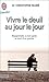 Vivre le deuil au jour le jour: REAPPRENDRE A VIVRE APRES LA MORT D'UN PROCHE