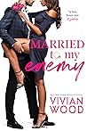 Married To My Enemy by Vivian Wood