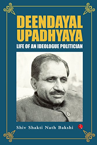 Deendayal Upadhyaya: Life of an Ideologue Politician (Kindle Edition)