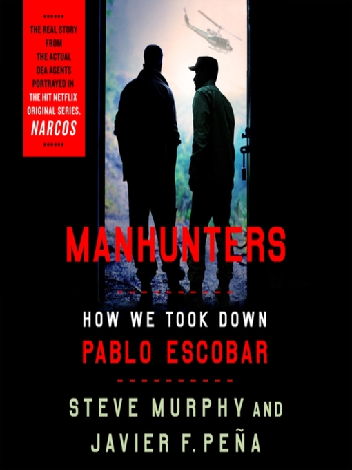 Manhunters: How We Took Down Pablo Escobar, the World's Most Wanted Criminal