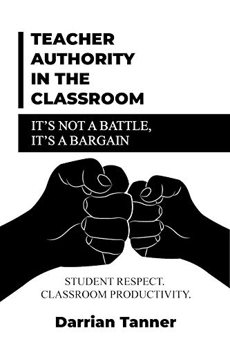 Teacher Authority in the Classroom: It's Not a Battle; It's a Bargain (Kindle Edition)