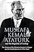 Mustafa Kemal Atatürk and the Republic of Turkey: The History of the Ottoman Empire’s Collapse and the Establishment of a New State