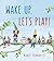 Wake Up, Let's Play! by Marit Tornqvist