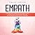 EMPATH: A Self-Discovery Journey for Highly Sensitive People to Gain Control over Emotions, overcome Negative Mindsets and develop Self-Confidence