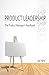 Product Leadership: The Product Manager's Handbook