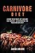 Carnivore Diet: A Guide to Eat Meat, Get Lean, and Stay Healthy an Alternative for Paleo and Keto Diet