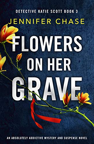 Flowers on Her Grave (Detective Katie Scott, #3)