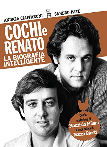 Cochi e Renato: La biografia intelligente (Di Profilo Vol. 13) (Italian Edition)