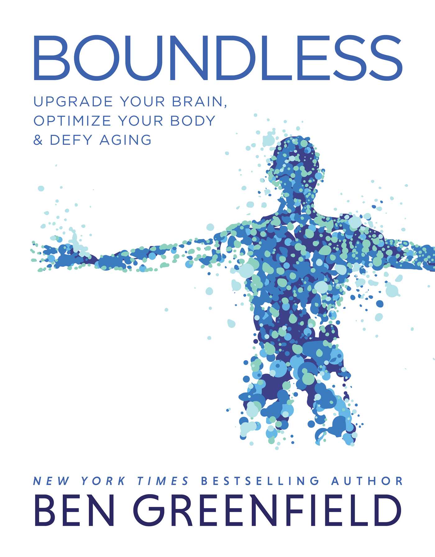 Boundless: Upgrade Your Brain, Optimize Your Body  Defy Aging (Hardcover)