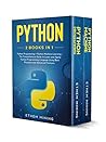 Python: 2 Books in 1: Basic Programming & Machine Learning - The Comprehensive Guide to Learn and Apply Python Programming Language Using Best Practices and Advanced Features.