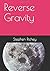 Reverse Gravity