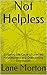 Not Helpless: Stopping the Cycle of Learned Helplessness and Overcoming Depression