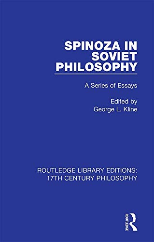 Spinoza in Soviet Philosophy: A Series of Essays (Routledge Library Editions: 17th Century Philosophy Book 4)