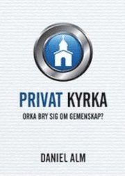 Privat kyrka – orka bry sig om gemenskap?