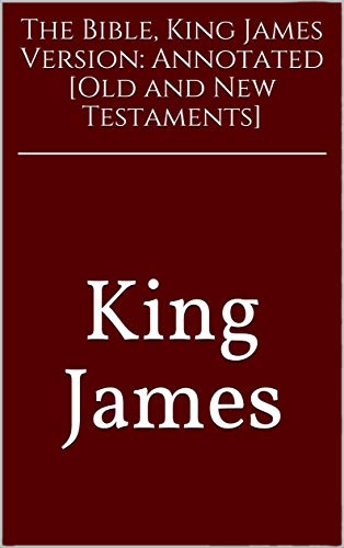 The Bible, King James Version: Annotated [Old and New Testam