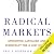 Radical Markets: Uprooting Capitalism and Democracy for a Just Society