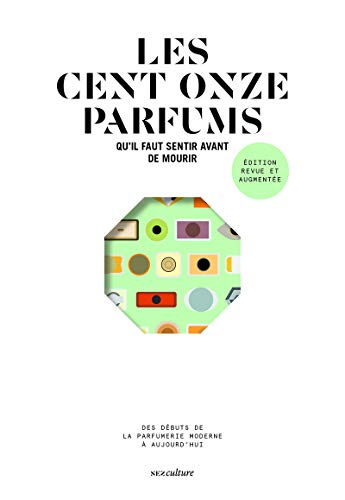 Les cent onze parfums qu'il faut sentir avant de mourir - édition revue et augmentée (Paperback)