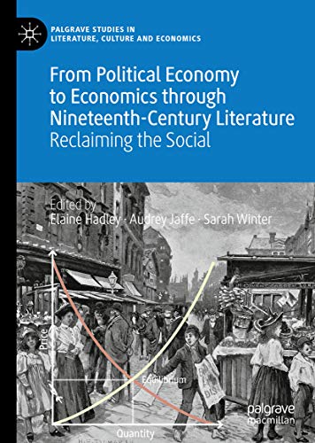 From Political Economy to Economics through Nineteenth-Century Literature: Reclaiming the Social (Palgrave Studies in Literature, Culture and Economics)